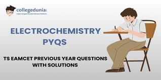 TS EAMCET PYQs for Electrochemistry with Solutions: Practice TS EAMCET Previous Year Questions